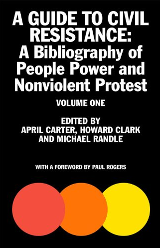 A Guide to Civil Resistance: A Bibliography of People Power and Nonviolent Protest, Vol. 1