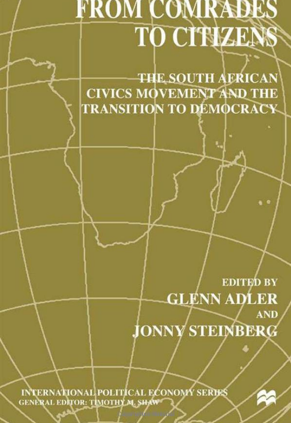 From Comrades to Citizens: The South African Civics Movement and the Transition to Democracy