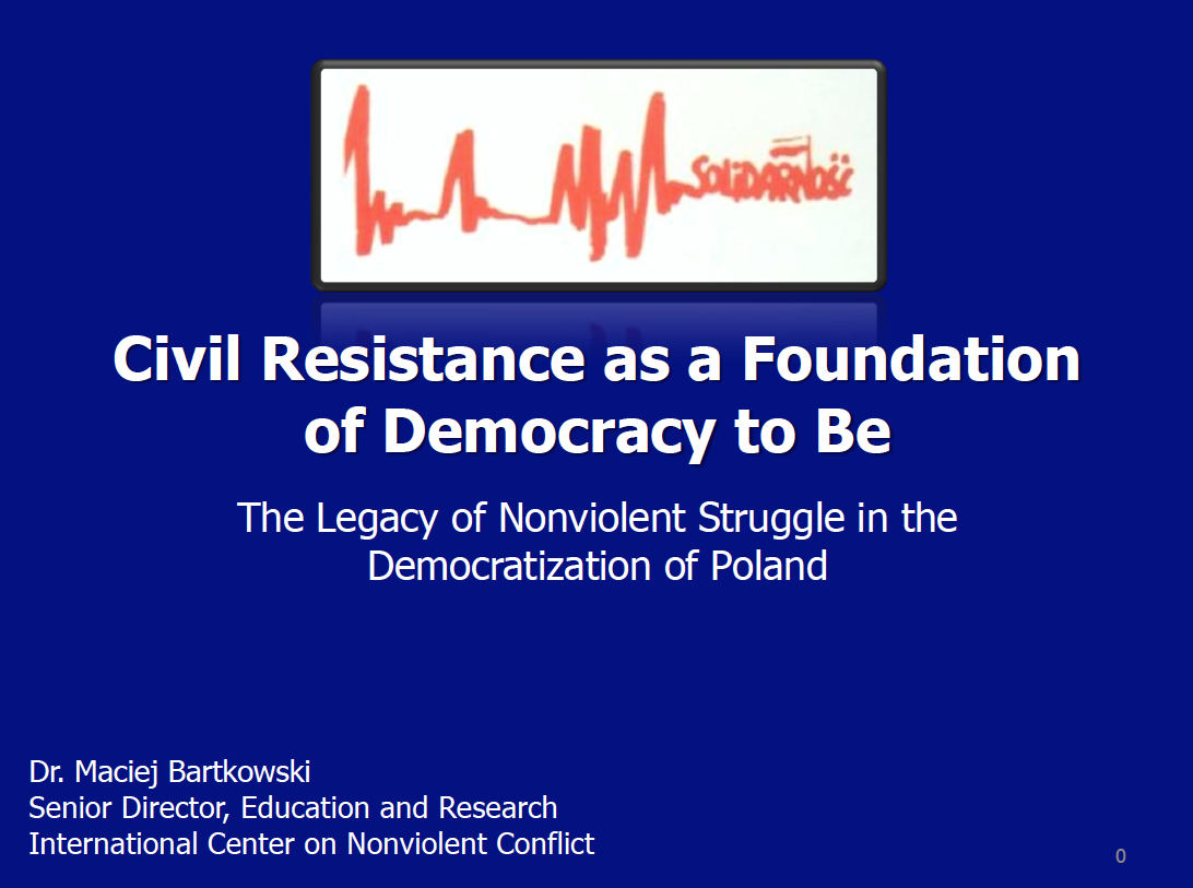 Civil Resistance as a Foundation of Democracy to Be: The Legacy of Nonviolent Struggle in the Democratization of Poland (webinar)