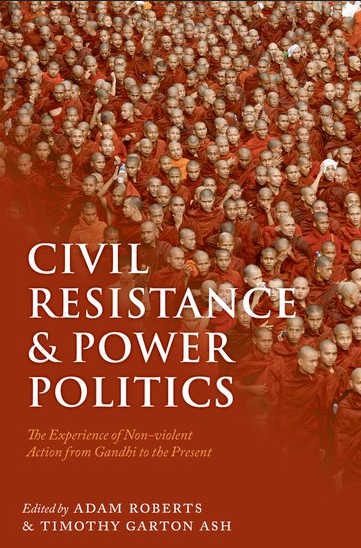 Civil Resistance and Power Politics: The Experience of Non-violent Action from Gandhi to the Present