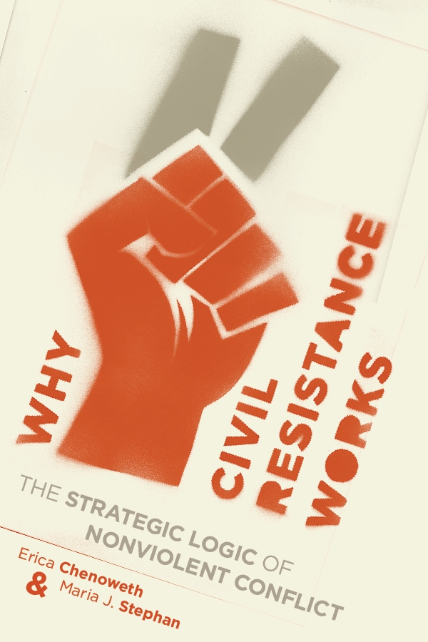 Why Civil Resistance Works: The Strategic Logic of Nonviolent Conflict (Book)