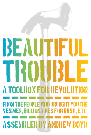 Beautiful Trouble: A Toolbox for Revolution