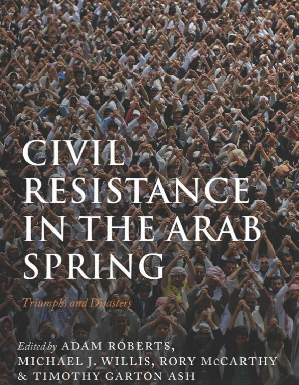 Civil Resistance in the Arab Spring: Triumphs and Disasters, 1st Edition