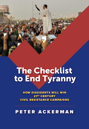 The Checklist to End Tyranny: How Dissidents will Win 21st Century Civil Resistance Campaigns